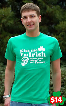 Kiss Me I'm Irish, Slip Me Some Tongue I'm Part French